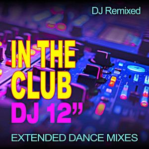 In the Club (Dj 12" Extended Dance Mixes)