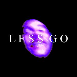 LESS GO (feat. axelprod) (Explicit)