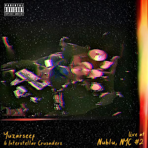 Yuzarseef & Interstellar Crusaders live at Nublu, NYC #2 (Explicit)