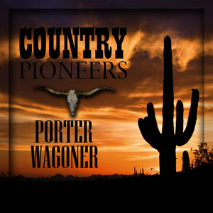 Country Pioneers - Porter Wagoner