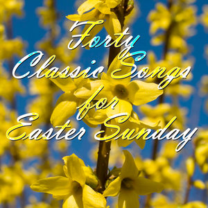 40 Classic Songs for Easter Sunday