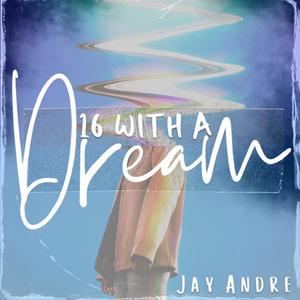 Jay Andre - 16 with a Dream (Explicit)
