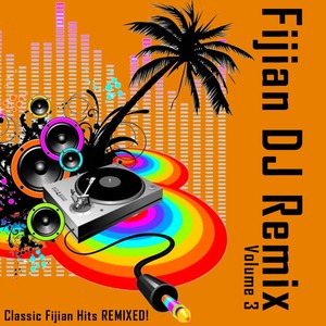 Fijian DJ Remix (Classic Fijian Hits Remixed, Vol. 3)