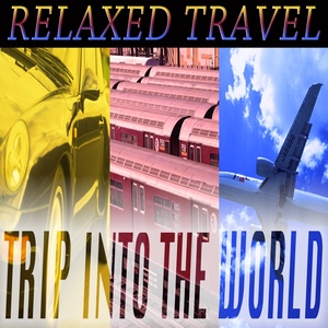 Relaxed Travel (Trip into the World) [Explicit]