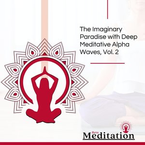 The Imaginary Paradise with Deep Meditative Alpha Waves, Vol. 2