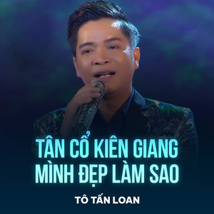 Tân Cổ Kiên Giang Mình Đẹp Làm Sao