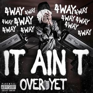 IT AINT OVER YET (Explicit)