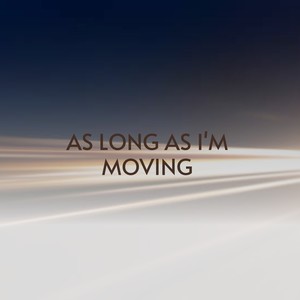 As Long as I'm Moving