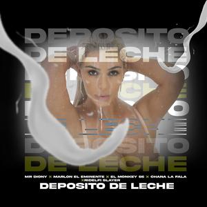 Deposito De Leche (feat. Mr.Diony, Chana La Falaz, Marlon El Eminente & El Monky 56)