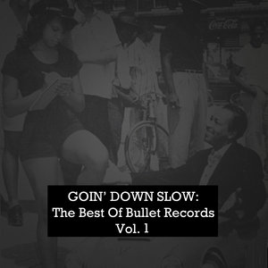 Goin' Down Slow: The Best of Bullet Records, Vol. 1