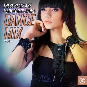 These Beats Are Made For Playing: Dance Mix, Vol. 1