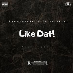 Like Dat! (feat. Zuiessence!) (Explicit)
