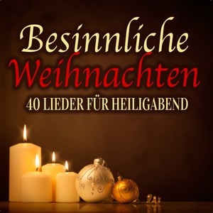 Besinnliche Weihnachten - 40 Lieder für Heiligabend