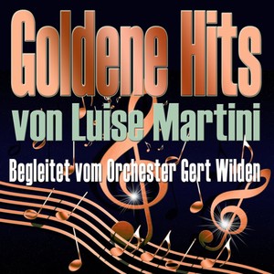 Goldene Hits von Louise Martini (Begleitet vom Orchester Gert Wilden)