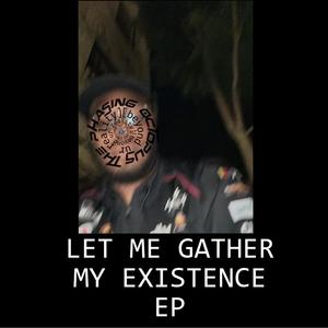 let me gather my existence ep (Explicit)