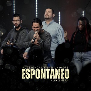 Espontaneo - No Te Rindas, Tienes un Padre (En Vivo)