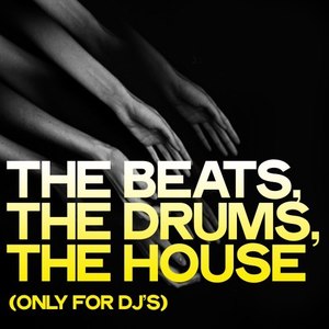 The Beats, the Drums, the House (Only for DJ's)