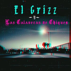 El Grizz y Las Calaveras de Chiques