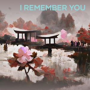 I REMEMBER YOU