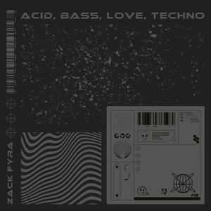 Acid, Bass, Love, Techno