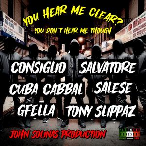 You hear me clear? You don't hear me though (Consiglio,Salvatore,CUBA Cabbal,Salese,G Fella,Tony Slippaz)
