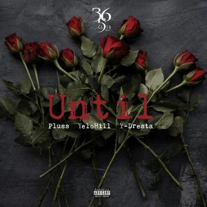 Until (feat. Yelohill & Y-Dresta) (Explicit)