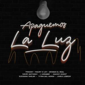 Apaguemos la luz (feat. Pirosky, Maury x Ley, Sikiry Anthony, J-verabby, Maicky Ghost, Giovanni Shelby, Titán del Verso & Mereck.inc) [Explicit]