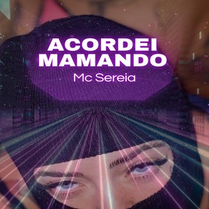 MC Sereia - ACORDEI MAMANDO (Explicit)