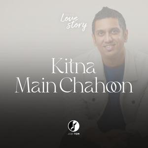 KITNA MAIN CHAHOON (feat. Sheldon Bangera)