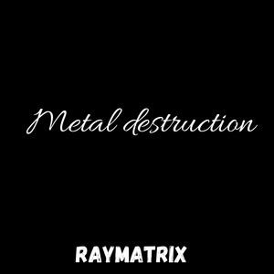 Metal Destruction