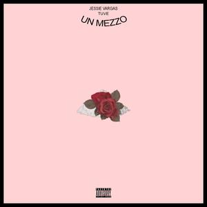 UN MEZZO (feat. Jessie Vargas) [Explicit]