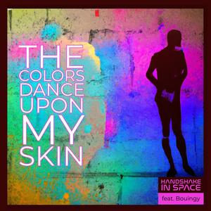The colors dance upon my skin (feat. Bouingy)