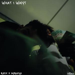 WHAT I WANT (feat. Muranji) [Explicit]