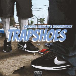 Trap Shoes (feat. Cashion Fashion & Hoodrichtez) [Explicit]