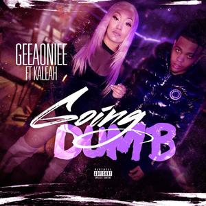 Going Dumb (feat. Kaleah) [Explicit]