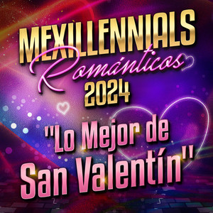 MEXILLENNIALS ROMÁNTICOS 2024 "Lo Mejor De San Valentín" (Explicit)