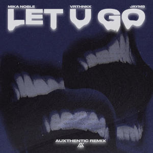 Let U Go (Auxthentic Remix)