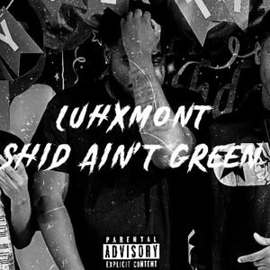 Shid Aint't Green (Explicit)