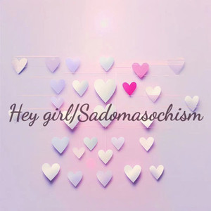 《Hey girl/Sadomasochism》