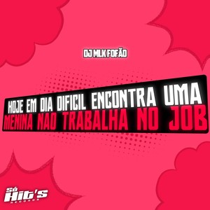 Hoje em Dia Dificil Encontra Uma Menina Não Trabalha no Job (Explicit)