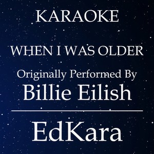 WHEN I WAS OLDER(Originally Performed by Billie Eilish) (Karaoke No Guide Melody Version)