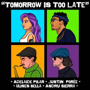 Tomorrow Is Too Late (feat. Justin Porée)