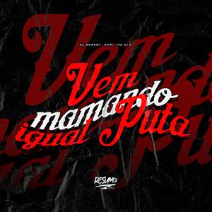 Vem Mamando Igual Put*