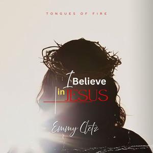 Tongues Of Fire (I Believe in Jesus) (feat. Emmy Cletz)