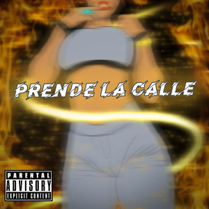 Prende La Calle (Explicit)