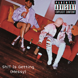 Sh!T Is Getting (Messy) [Explicit]