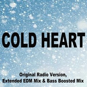 Cold Heart (Original Radio Version, Extended EDM Mix & Bass Boosted Mix)