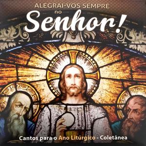 Alegrai-Vos Sempre no Senhor! (Cantos para o Ano Litúrgico - Coletânea)