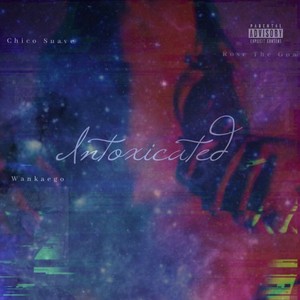 Intoxicated(feat. Wankaego & Chico Suave) (Explicit)