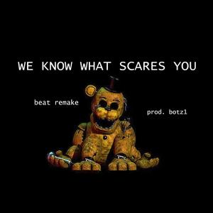 We Know What Scares You (remake)